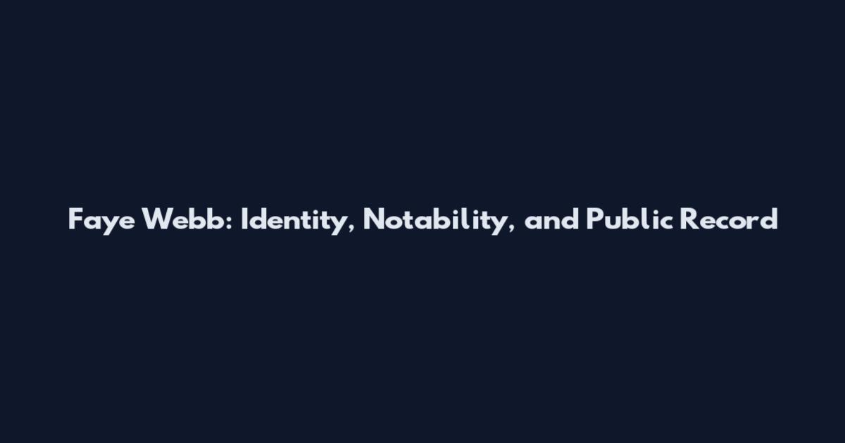 Faye Webb: Identity, Notability, and Public Record