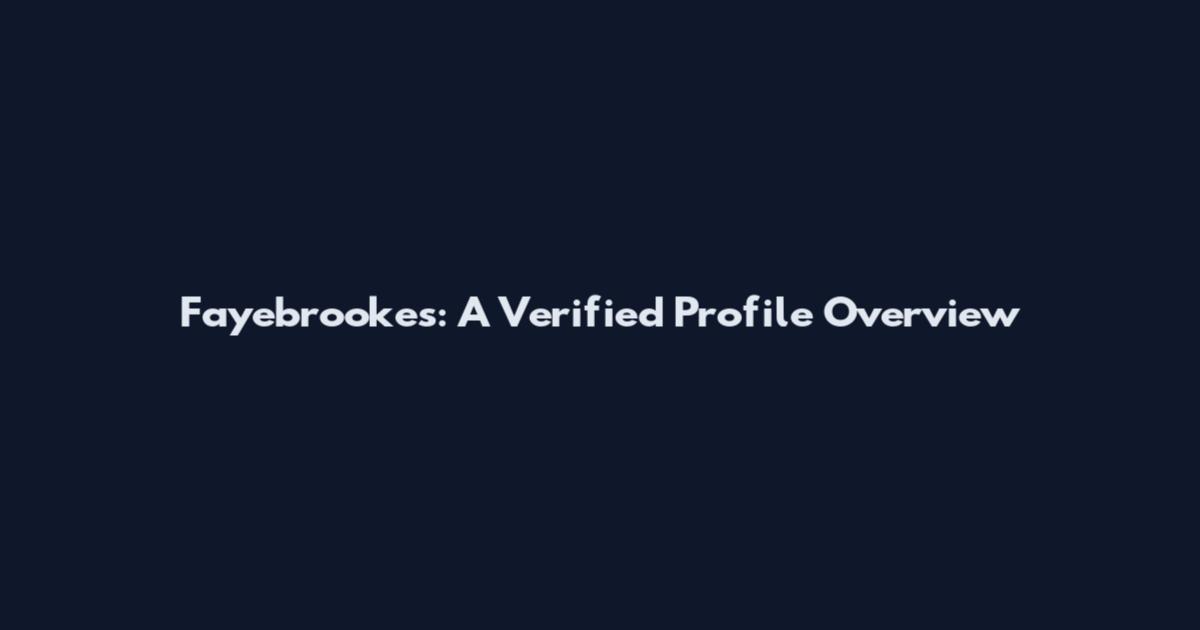Fayebrookes: A Verified Profile Overview