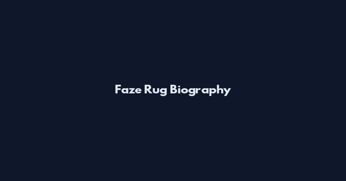 Faze Rug Biography