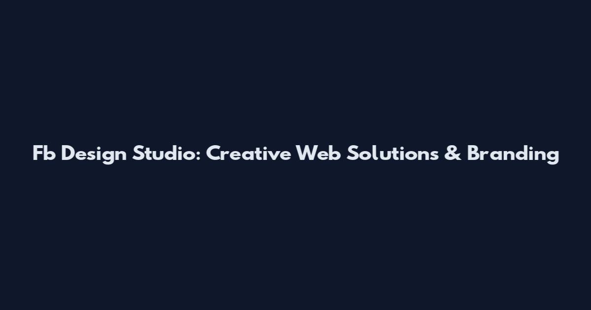 Fb Design Studio: Creative Web Solutions & Branding