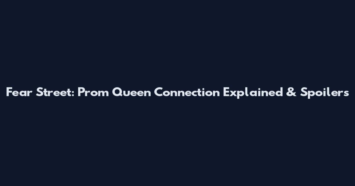 Fear Street: Prom Queen Connection Explained & Spoilers