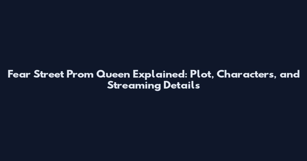 Fear Street Prom Queen Explained: Plot, Characters, and Streaming Details