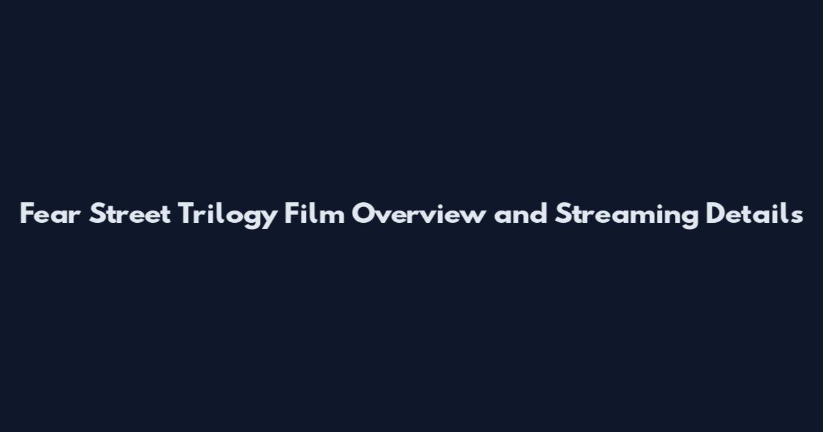 Fear Street Trilogy Film Overview and Streaming Details
