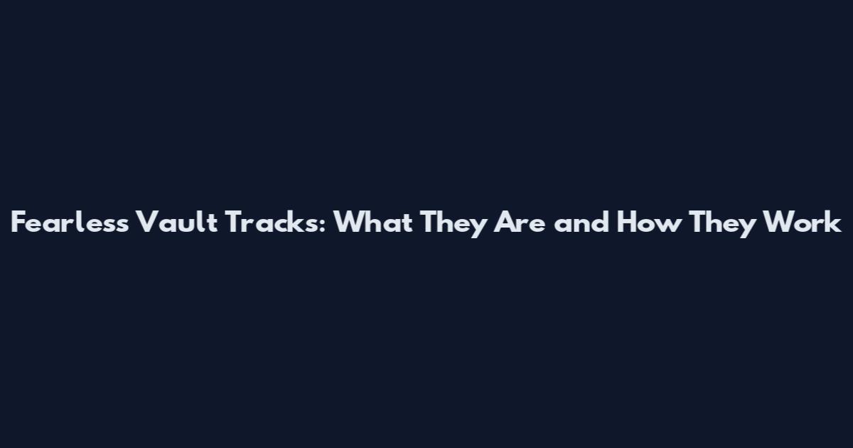 Fearless Vault Tracks: What They Are and How They Work