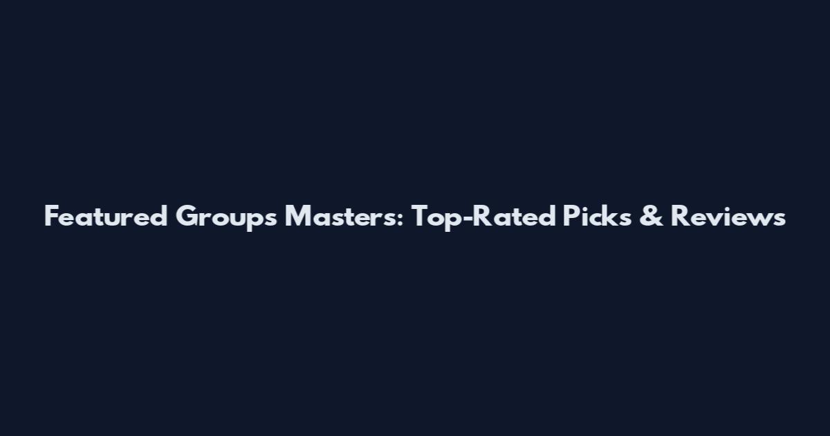 Featured Groups Masters: Top-Rated Picks & Reviews