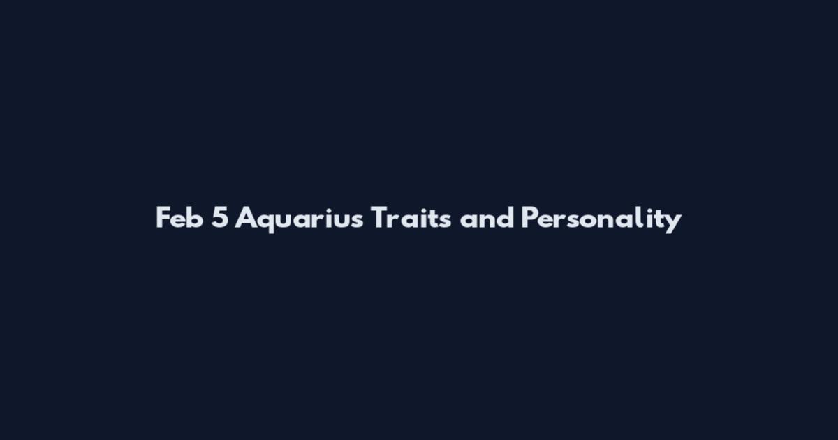 Feb 5 Aquarius Traits and Personality