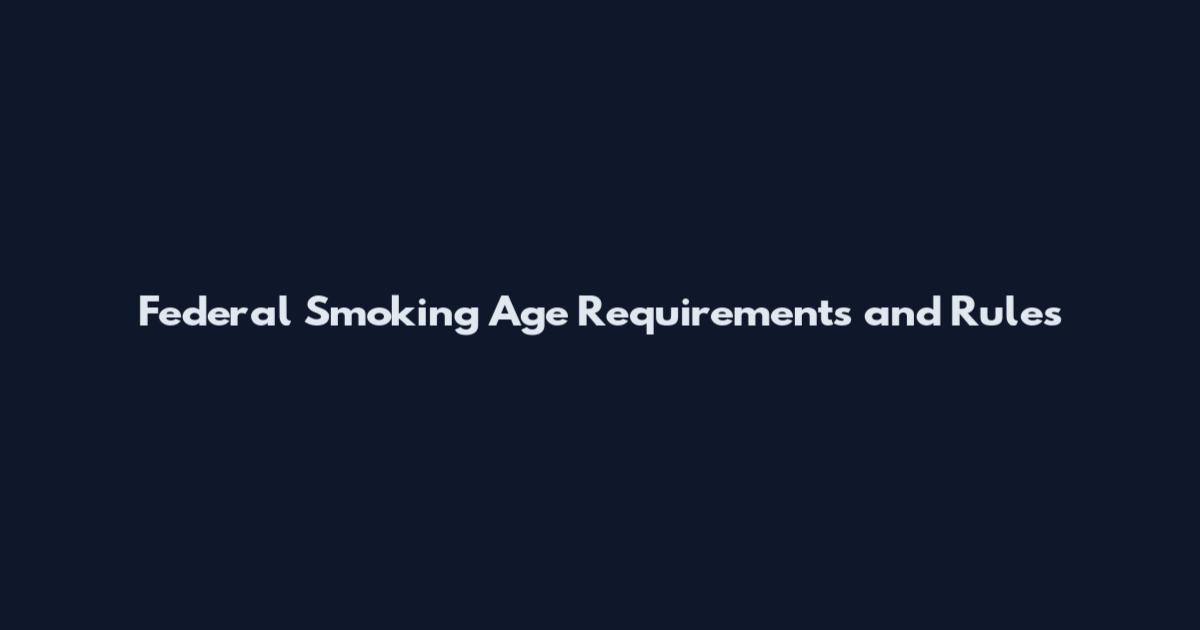 Federal Smoking Age Requirements and Rules