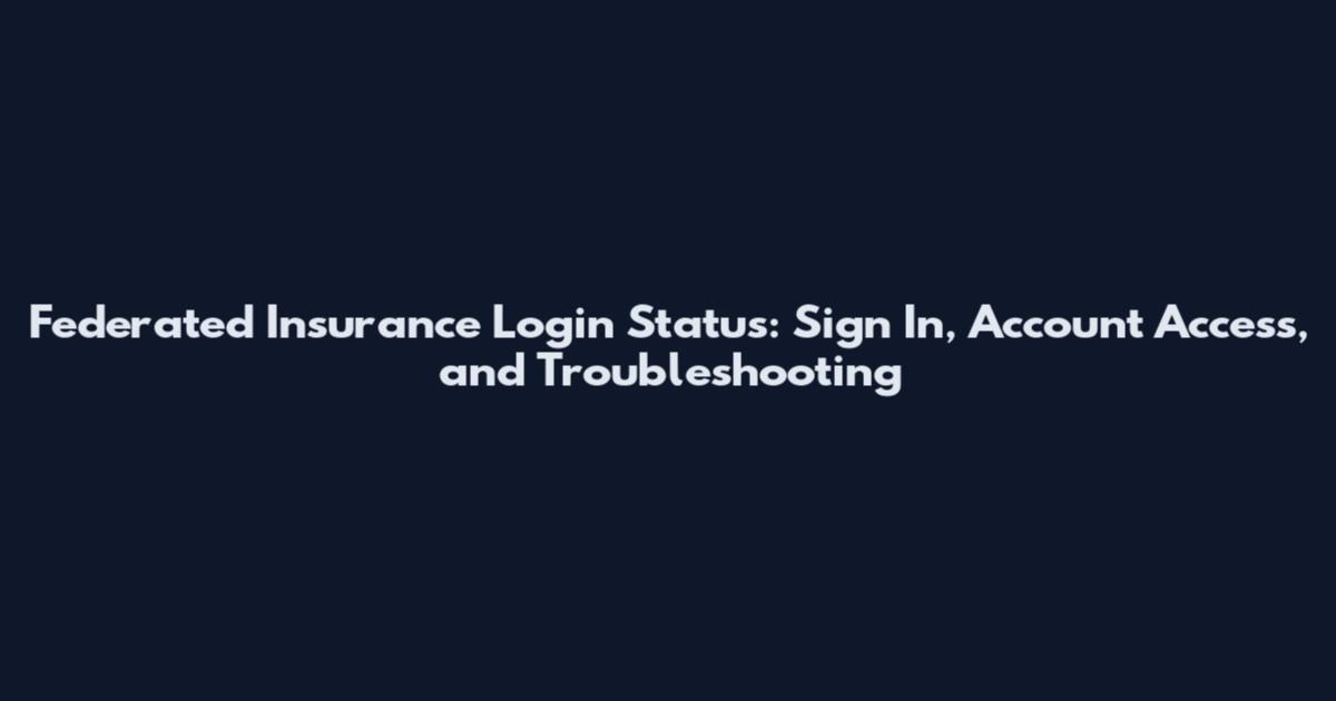 Federated Insurance Login Status: Sign In, Account Access, and Troubleshooting