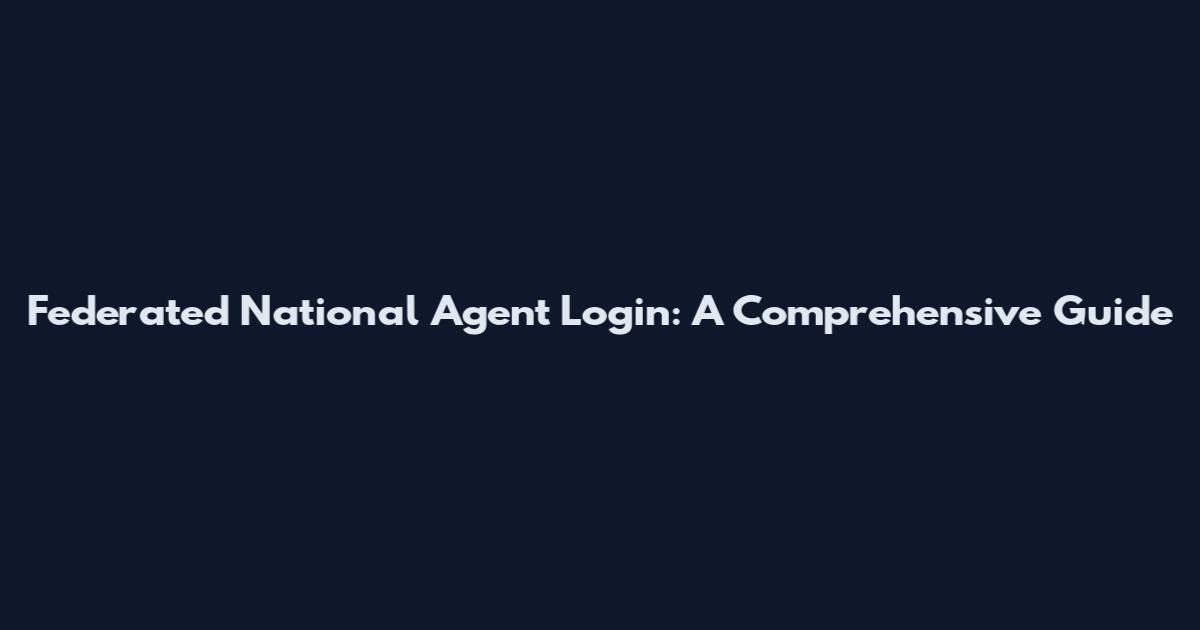 Federated National Agent Login: A Comprehensive Guide