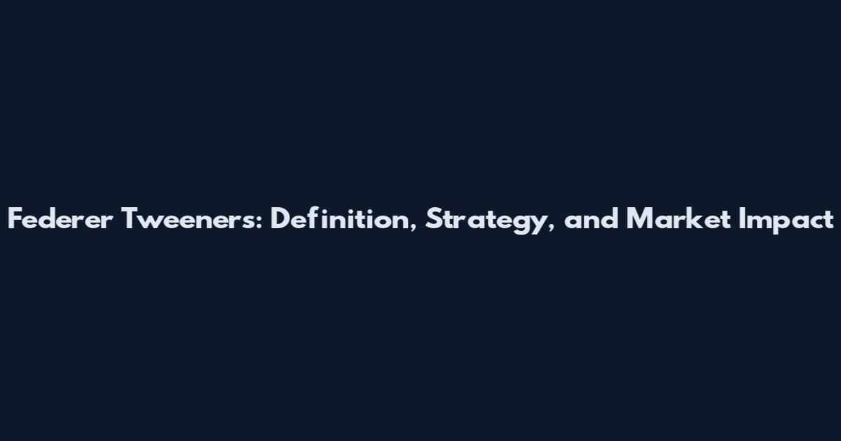 Federer Tweeners: Definition, Strategy, and Market Impact