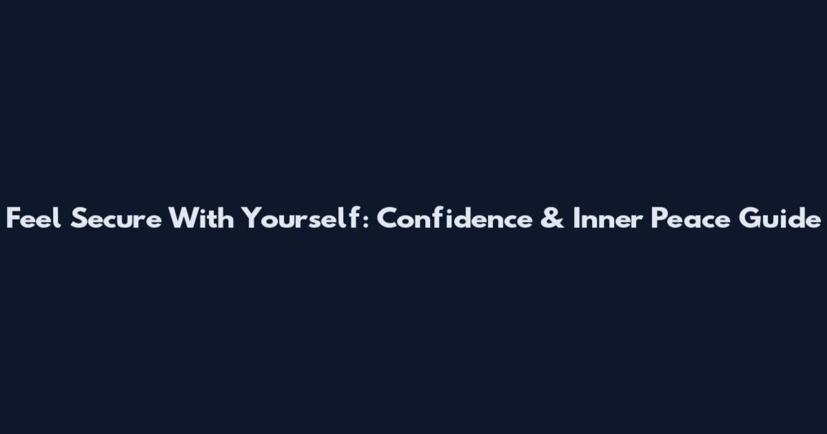 Feel Secure With Yourself: Confidence & Inner Peace Guide