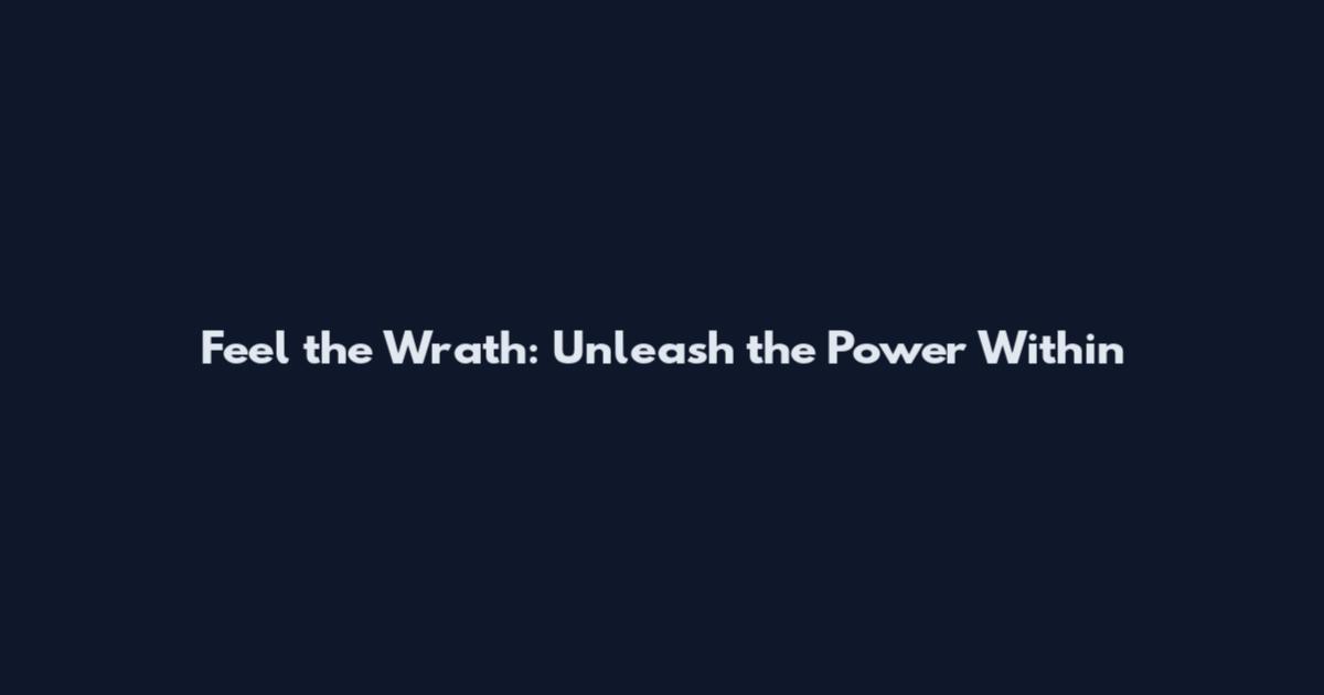 Feel the Wrath: Unleash the Power Within