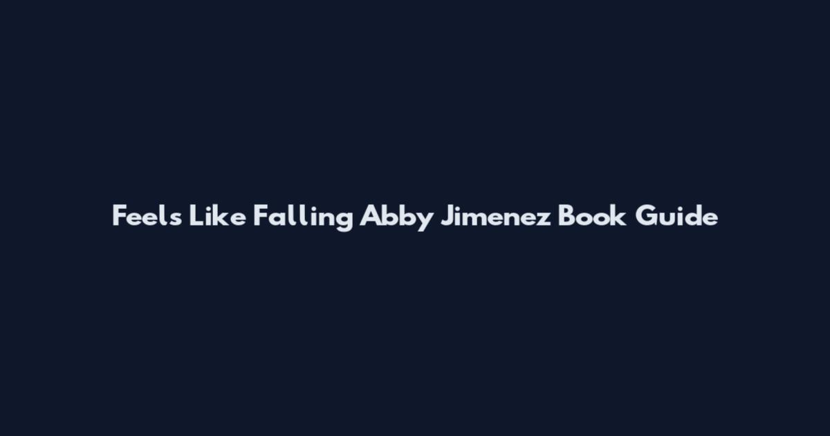 Feels Like Falling Abby Jimenez Book Guide