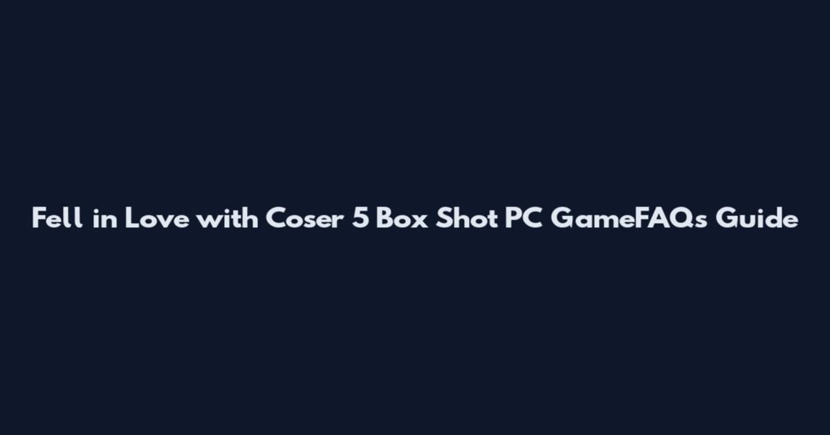 Fell in Love with Coser 5 Box Shot PC GameFAQs Guide