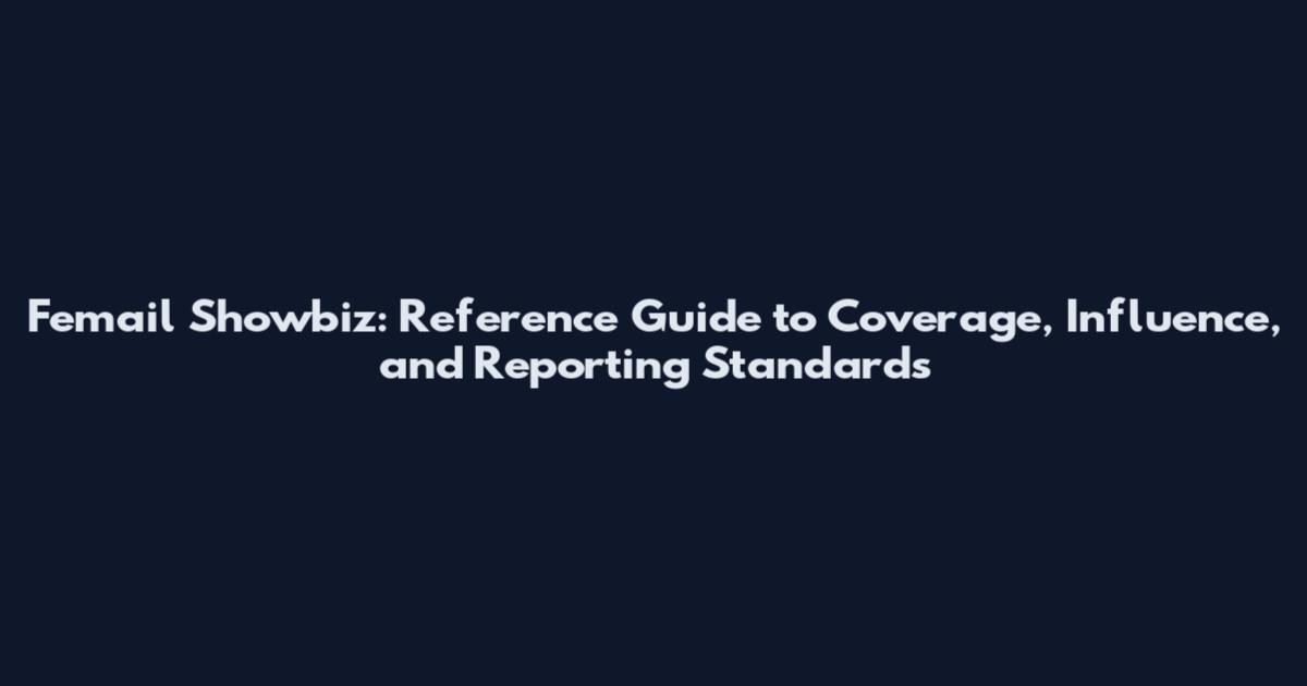 Femail Showbiz: Reference Guide to Coverage, Influence, and Reporting Standards