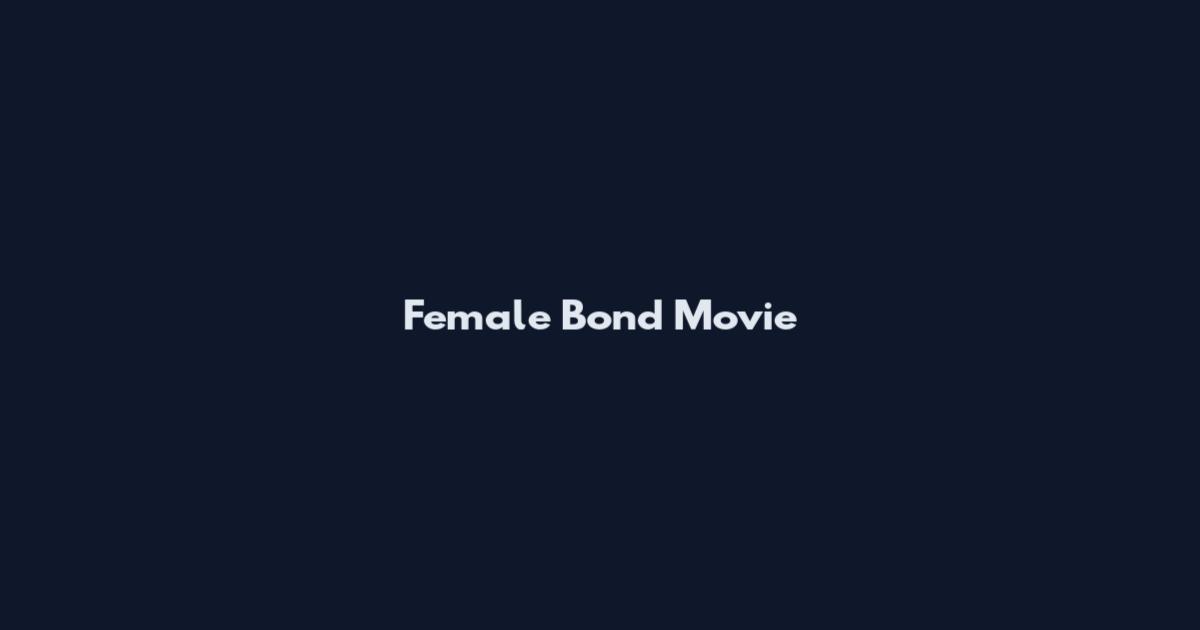 Female Bond Movie