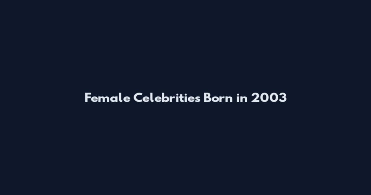 Female Celebrities Born in 2003