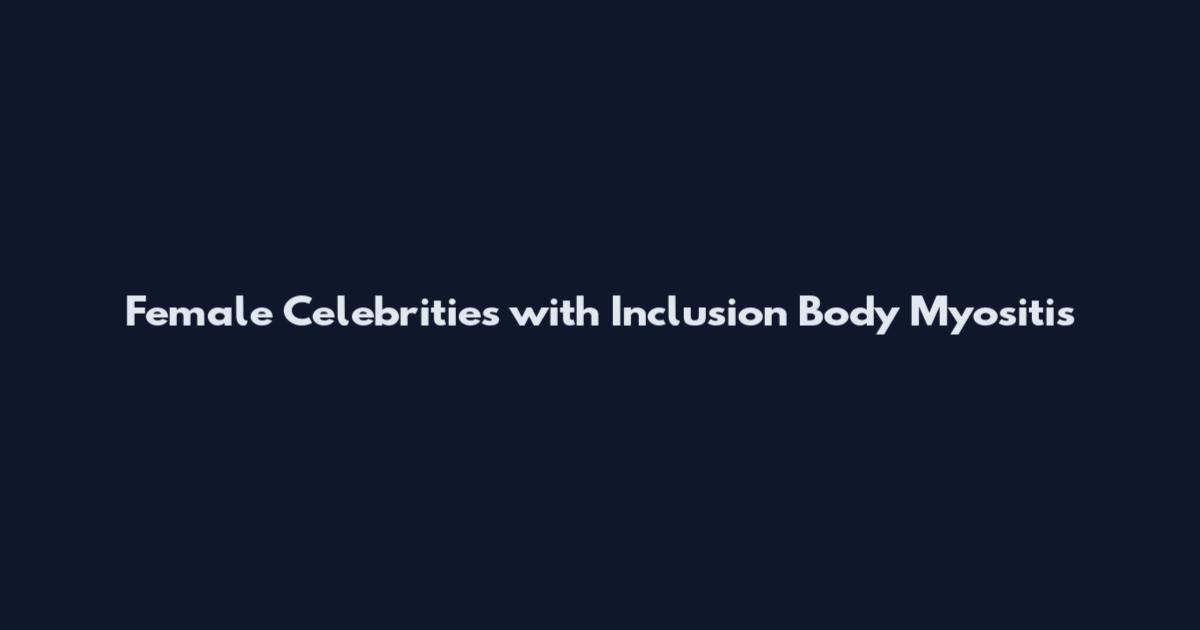Female Celebrities with Inclusion Body Myositis