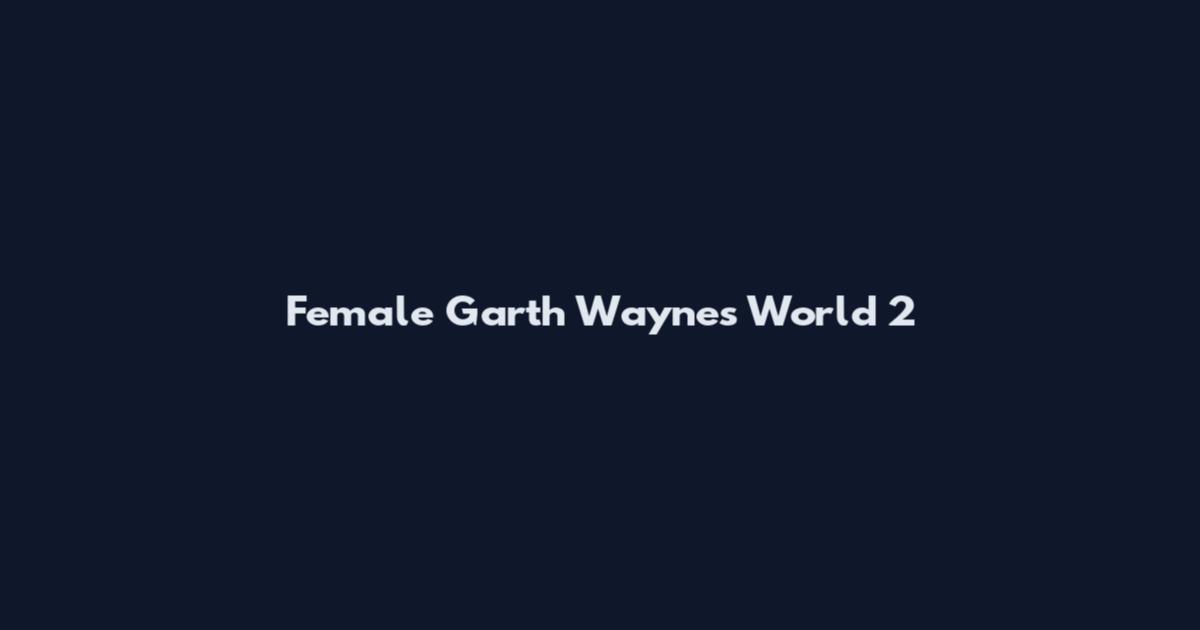 Female Garth Wayne's World 2