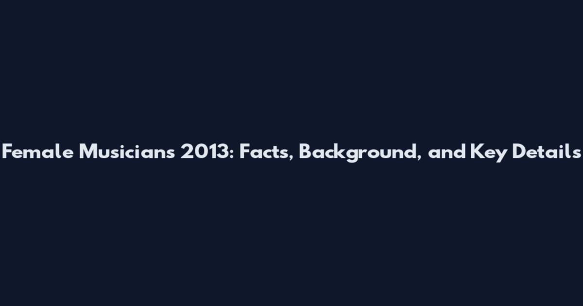 Female Musicians 2013: Facts, Background, and Key Details