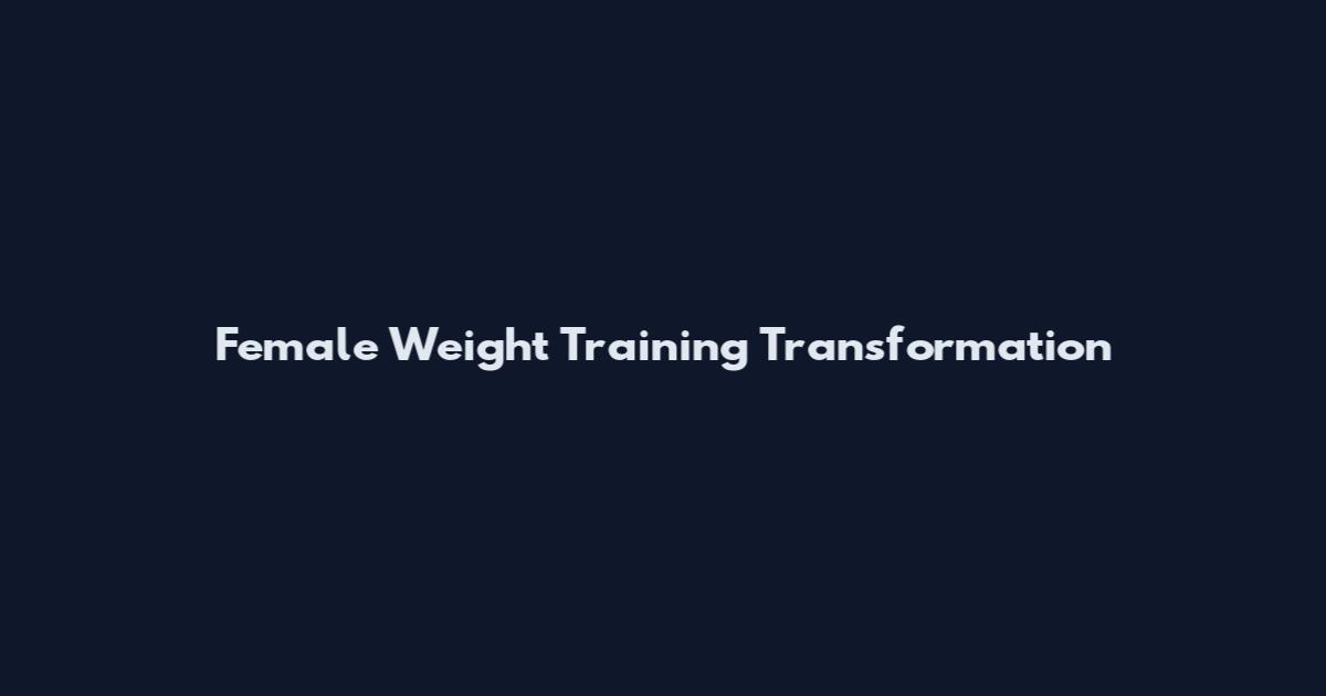 Female Weight Training Transformation