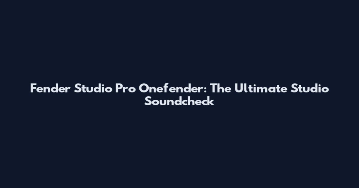 Fender Studio Pro Onefender: The Ultimate Studio Soundcheck