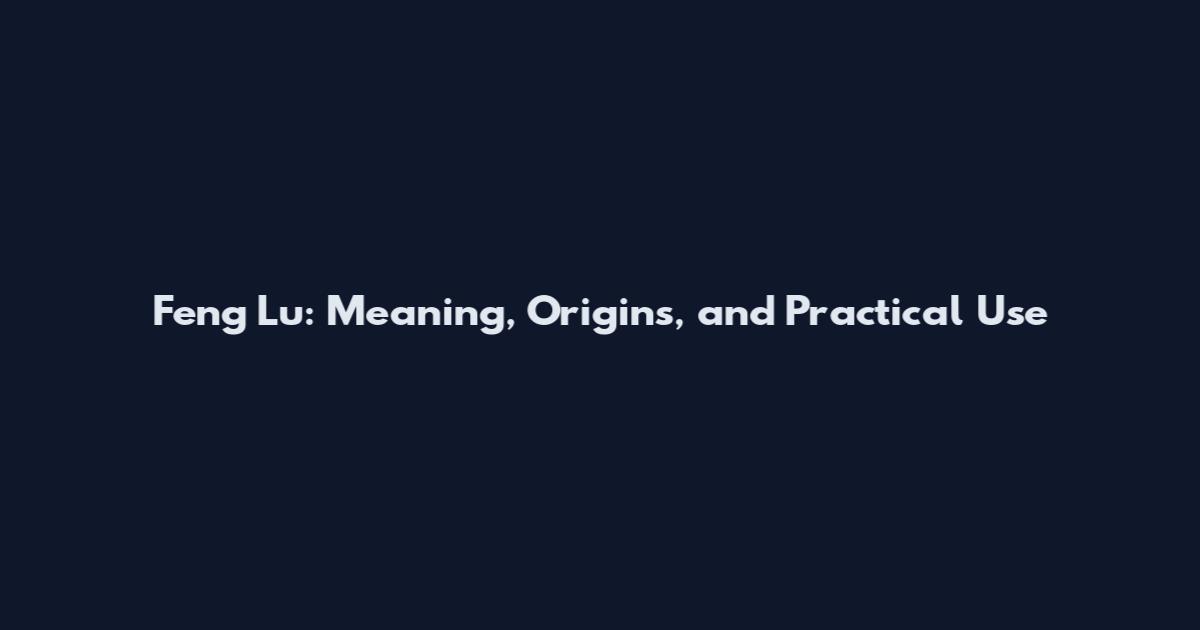 Feng Lu: Meaning, Origins, and Practical Use
