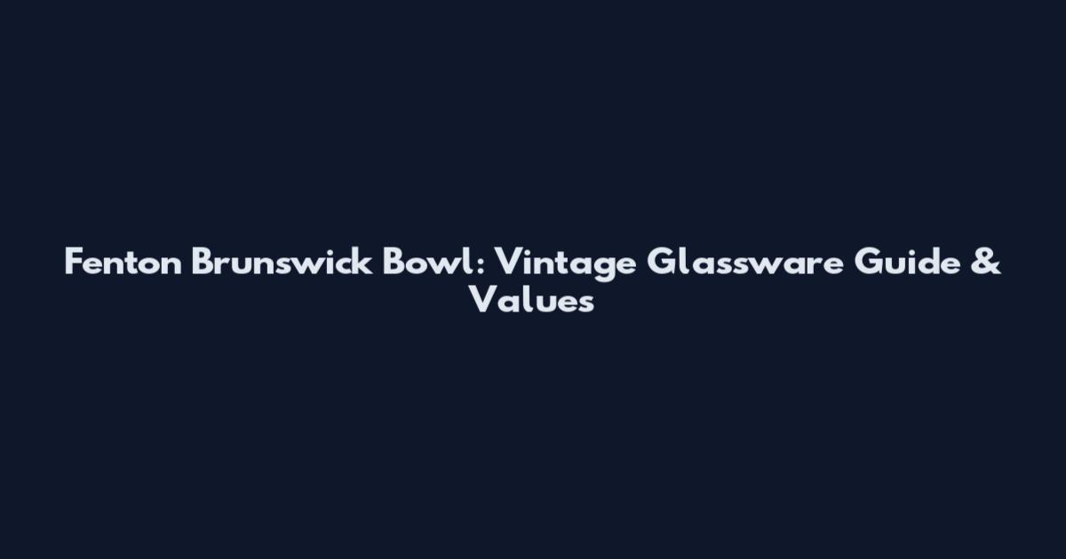 Fenton Brunswick Bowl: Vintage Glassware Guide & Values