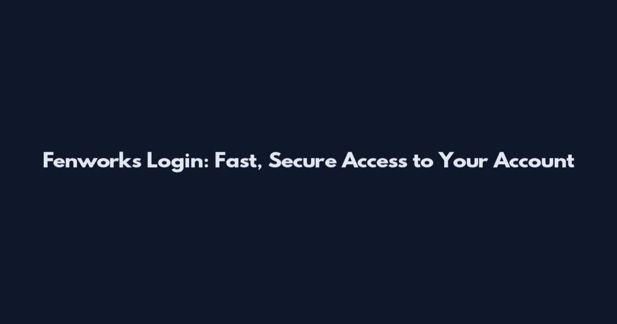 Fenworks Login: Fast, Secure Access to Your Account