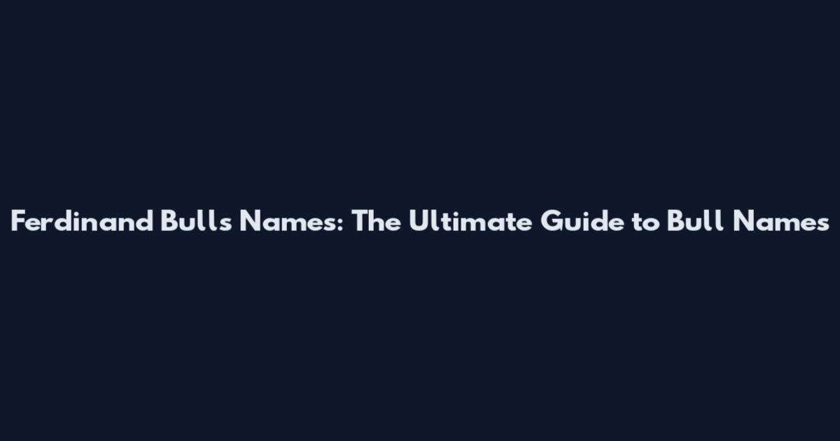 Ferdinand Bulls Names: The Ultimate Guide to Bull Names