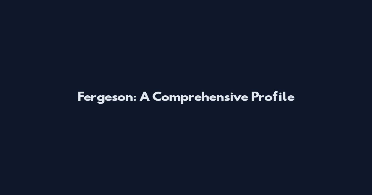Fergeson: A Comprehensive Profile
