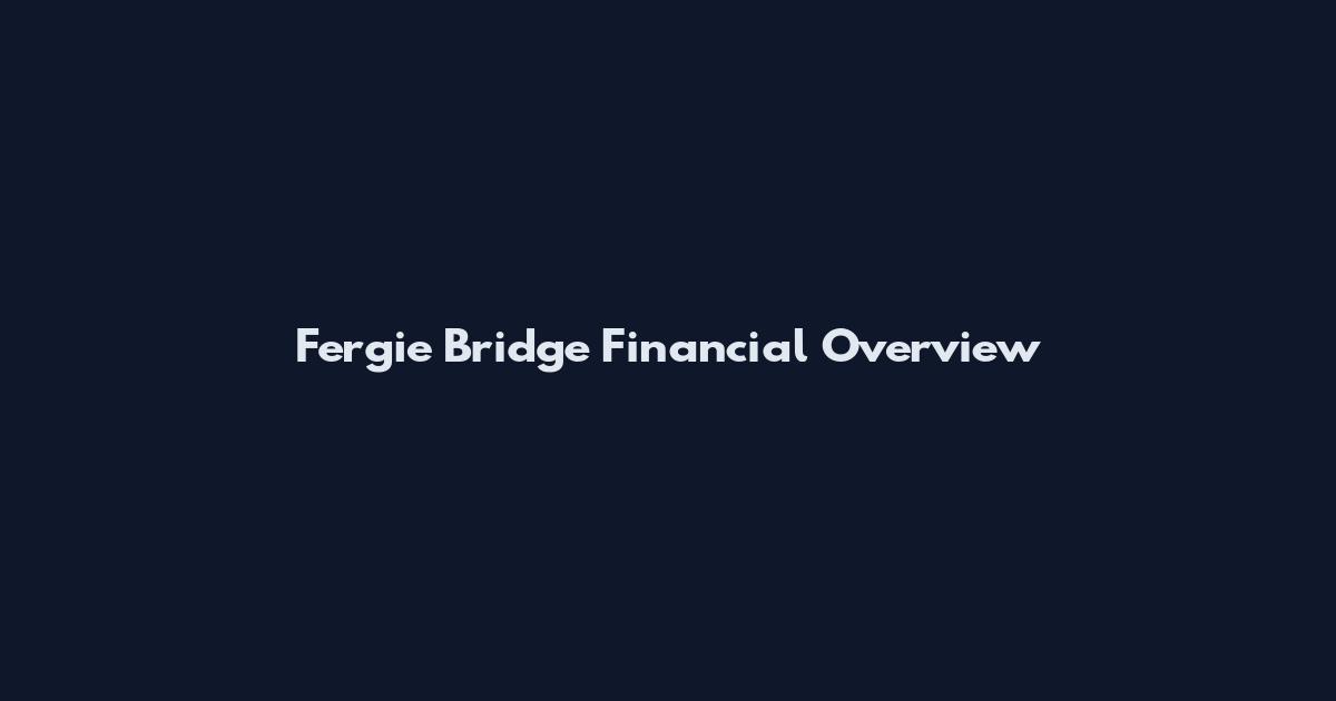 Fergie Bridge Financial Overview