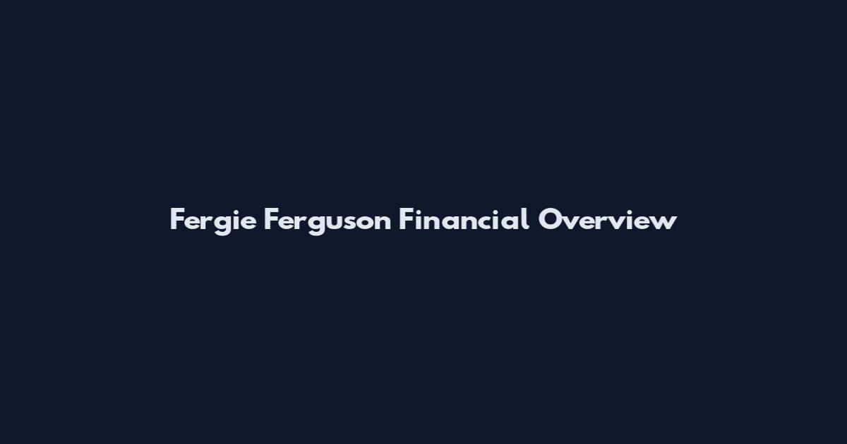 Fergie Ferguson Financial Overview