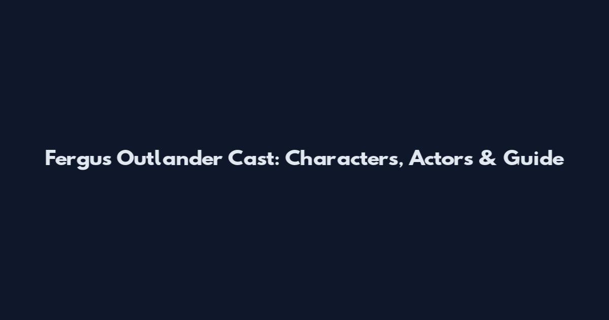 Fergus Outlander Cast: Characters, Actors & Guide