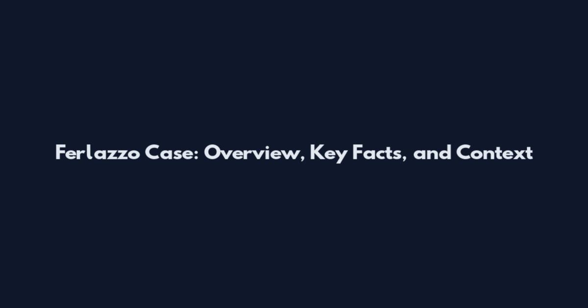Ferlazzo Case: Overview, Key Facts, and Context