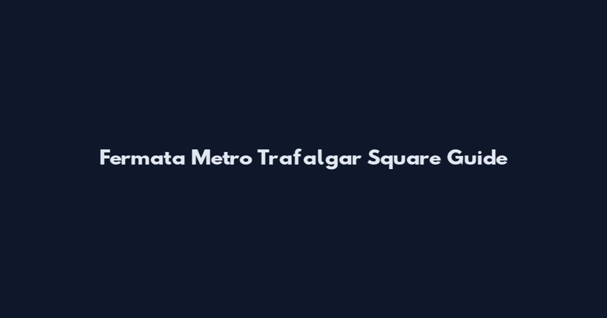 Fermata Metro Trafalgar Square Guide