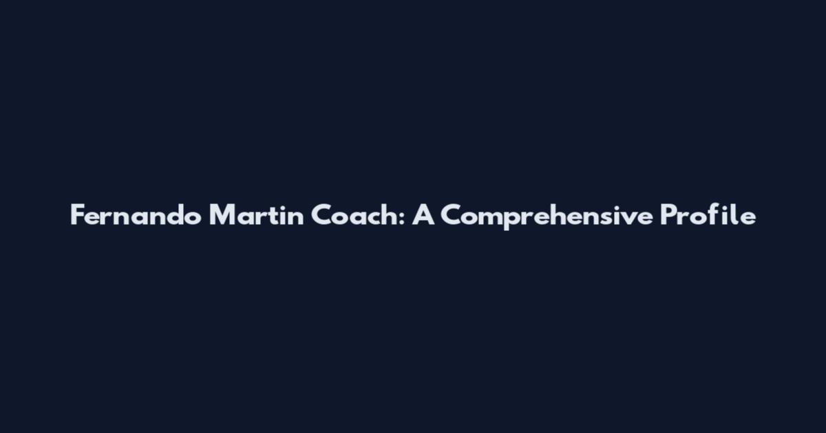 Fernando Martin Coach: A Comprehensive Profile