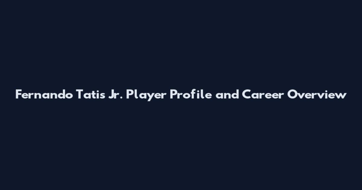 Fernando Tatis Jr. Player Profile and Career Overview