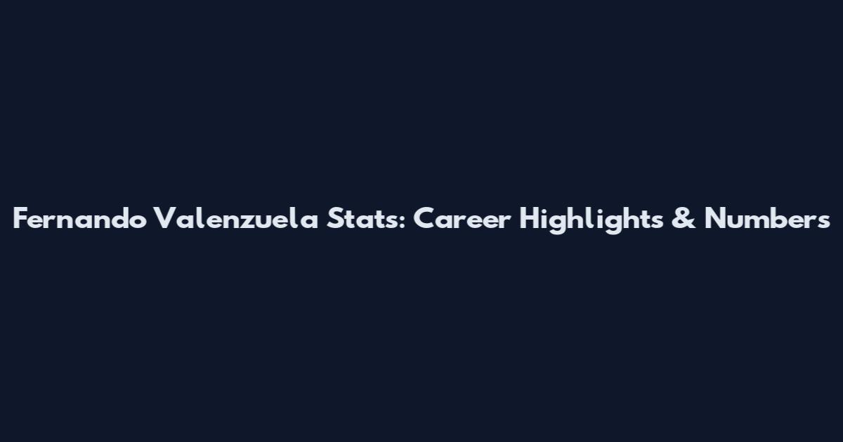 Fernando Valenzuela Stats: Career Highlights & Numbers