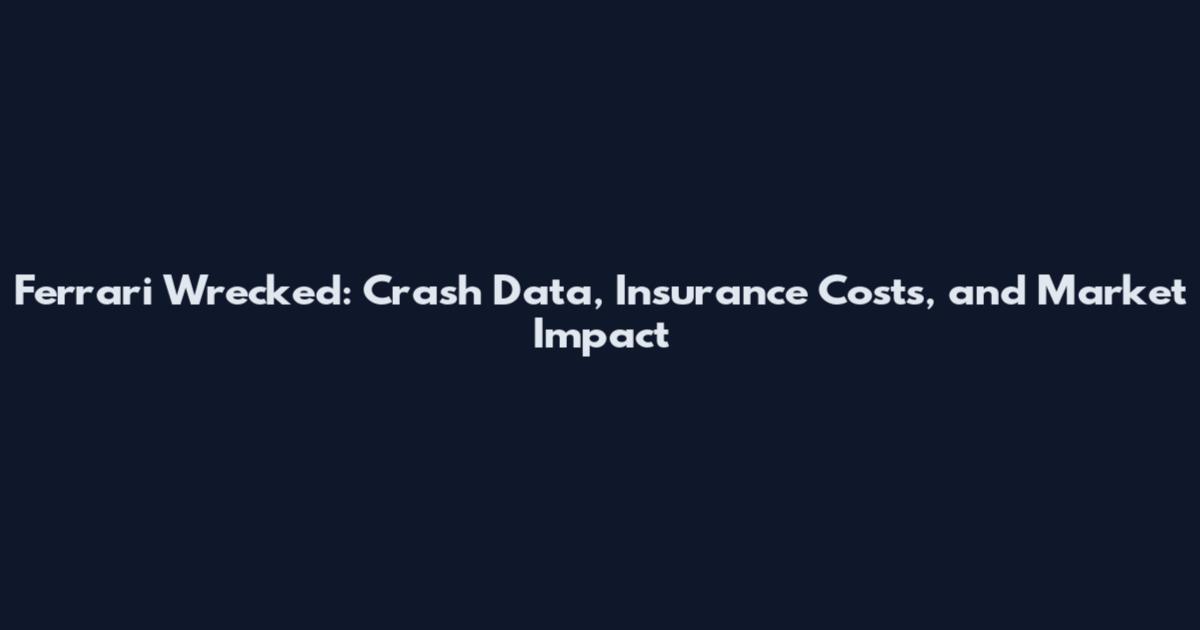 Ferrari Wrecked: Crash Data, Insurance Costs, and Market Impact