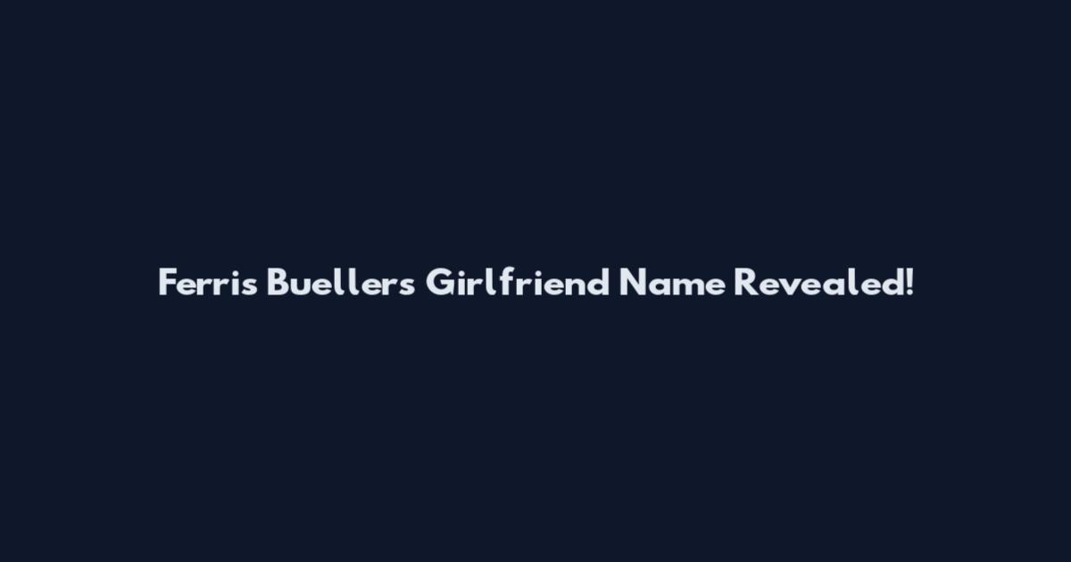 Ferris Bueller's Girlfriend Name Revealed!
