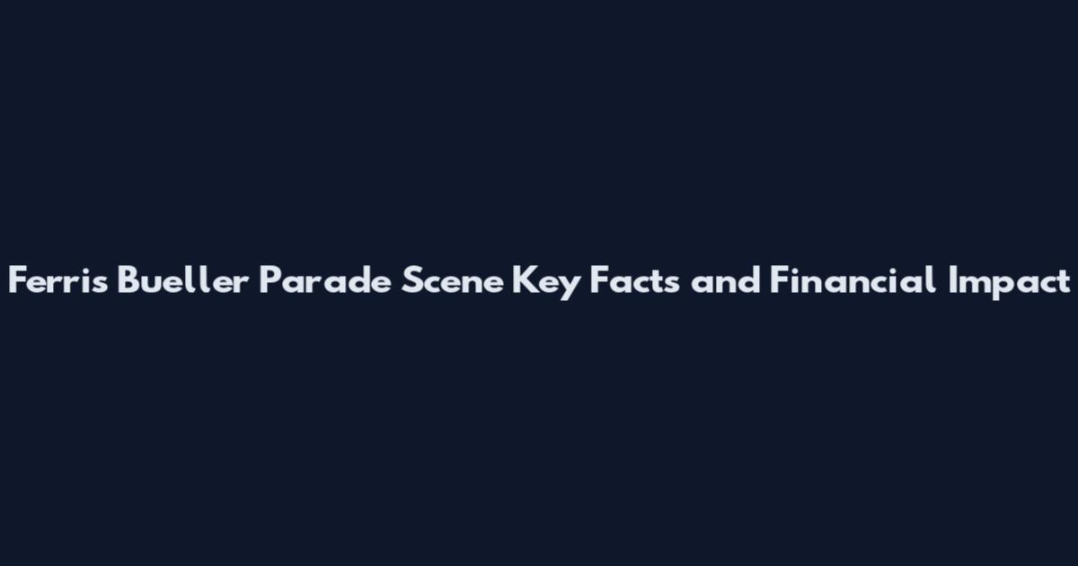 Ferris Bueller Parade Scene Key Facts and Financial Impact
