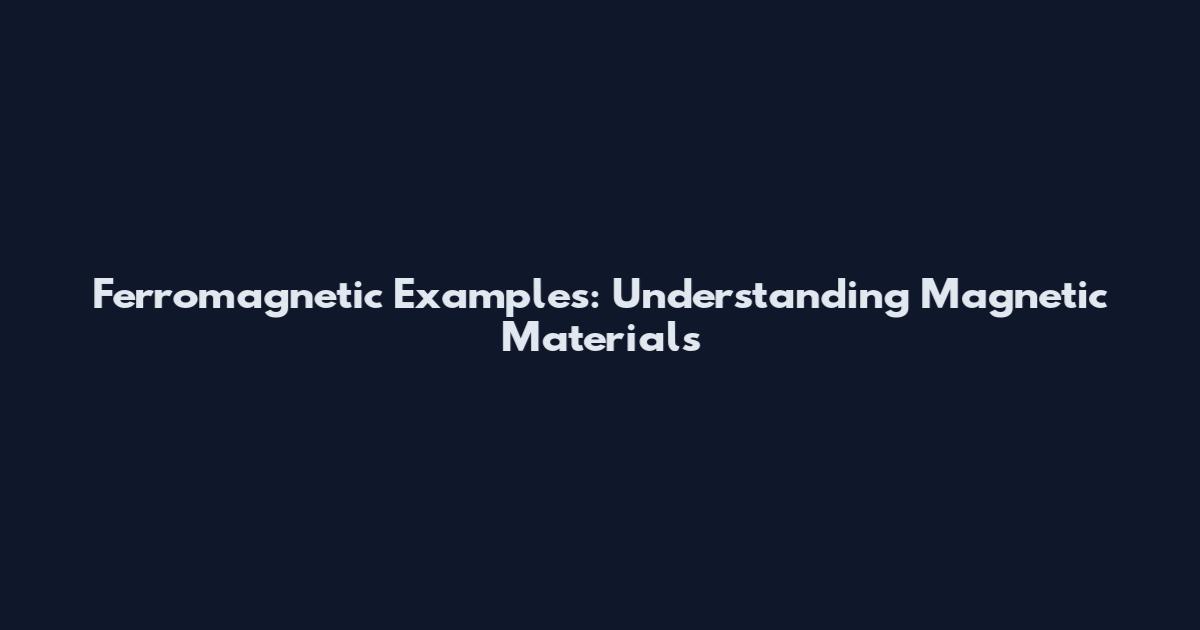 Ferromagnetic Examples: Understanding Magnetic Materials