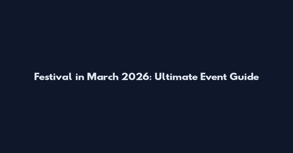 Festival in March 2026: Ultimate Event Guide
