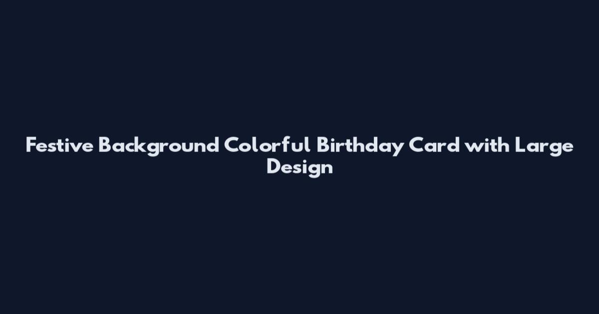 Festive Background Colorful Birthday Card with Large Design