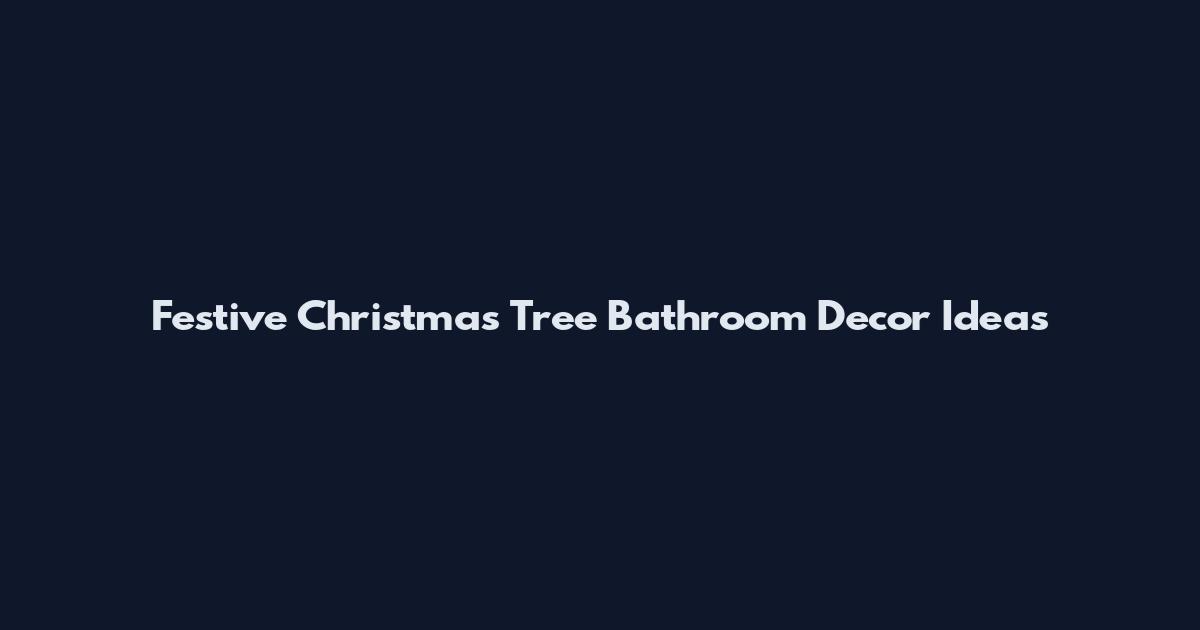 Festive Christmas Tree Bathroom Decor Ideas