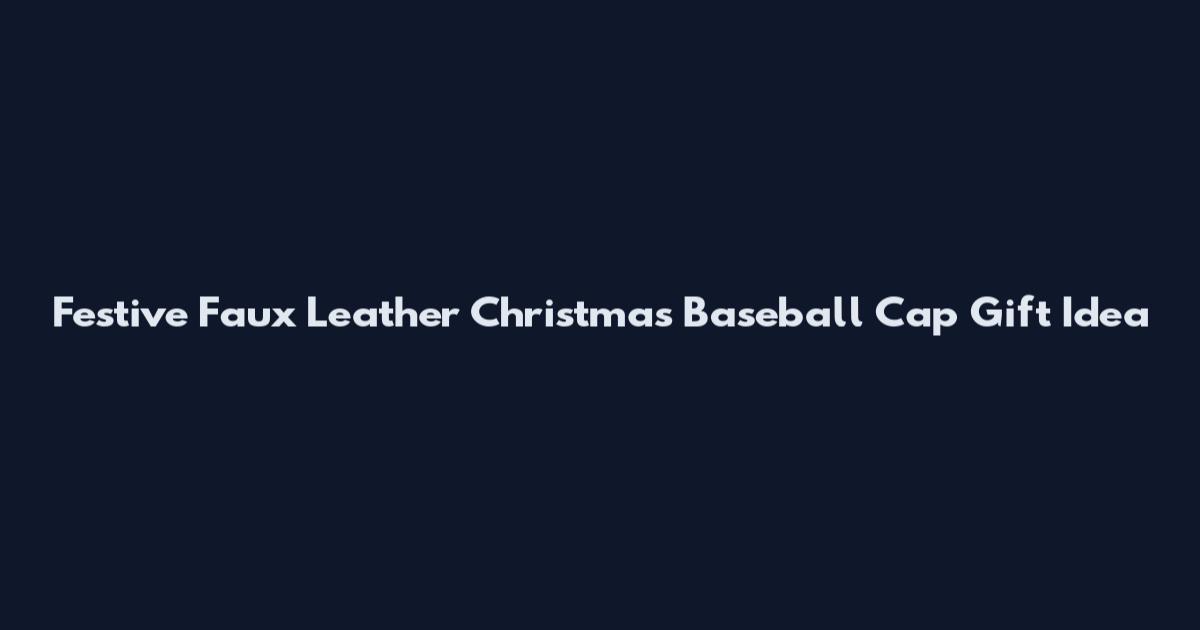 Festive Faux Leather Christmas Baseball Cap Gift Idea