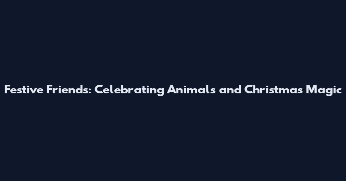 Festive Friends: Celebrating Animals and Christmas Magic