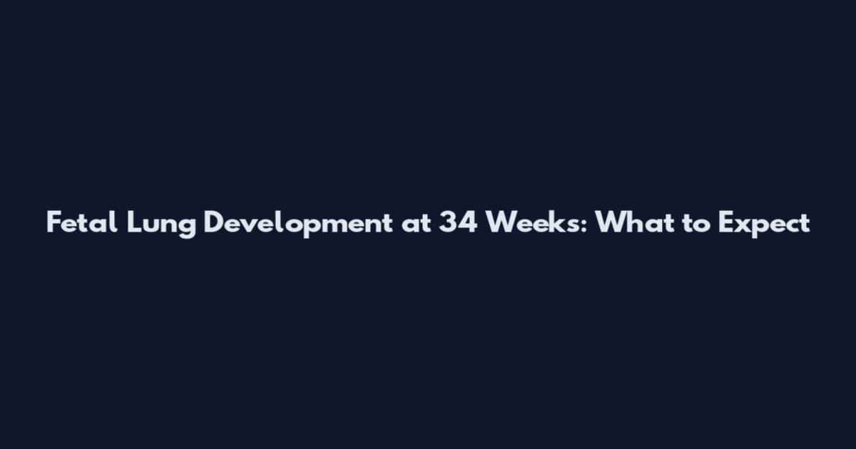 Fetal Lung Development at 34 Weeks: What to Expect