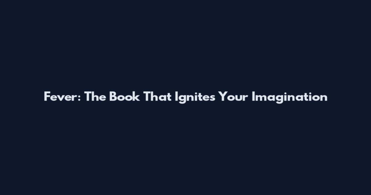 Fever: The Book That Ignites Your Imagination